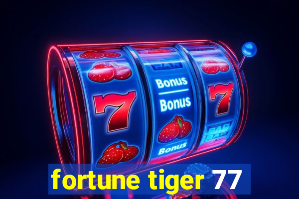 fortune tiger 77